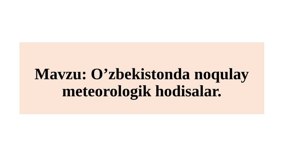 O’zbekistonda noqulay meteorologik hodisalar.