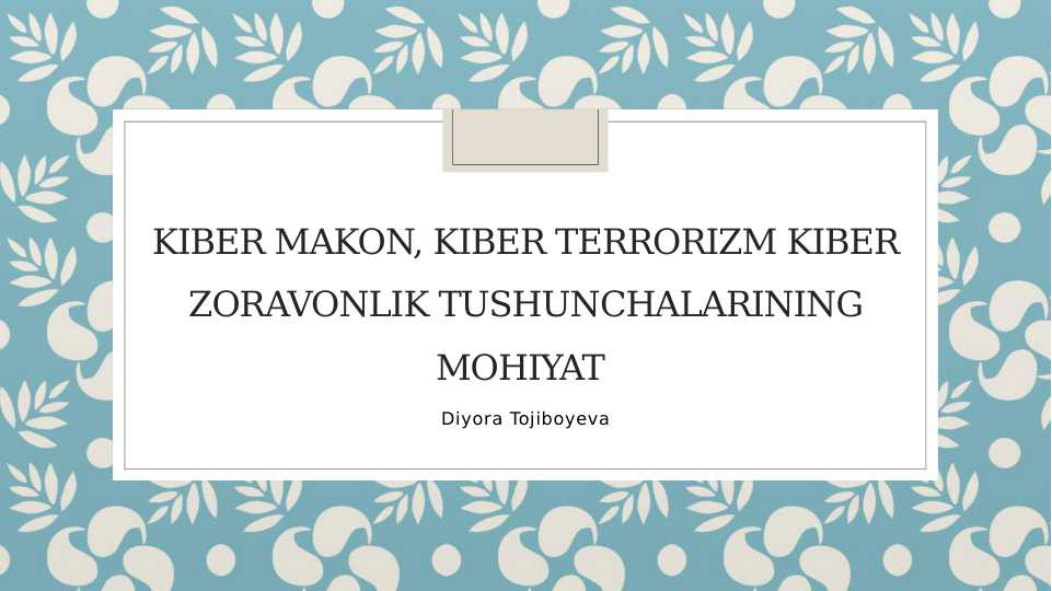Kiber makon, kiber terrorizm kiber zoravonlik tushunchalarining mohiyat