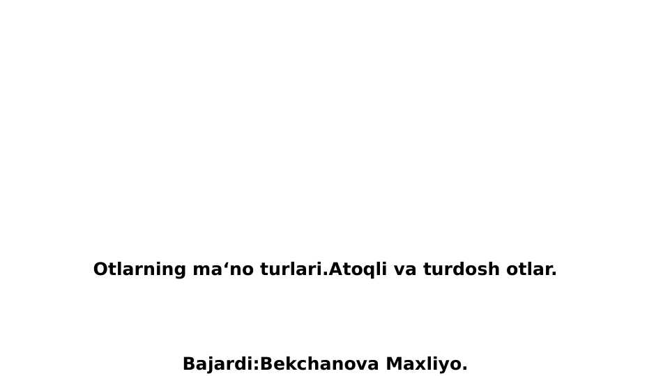 Otlarning ma‘no turlari.Atoqli va turdosh otlar