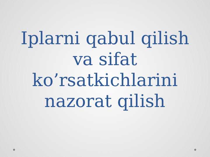 Iplarni qabul qilish va sifat ko’rsatkichlarini nazorat qilish