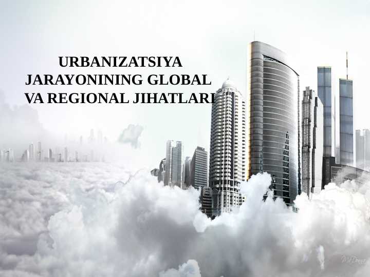 URBANIZATSIYA JARAYONINING GLOBAL VA REGIONAL JIHATLARI