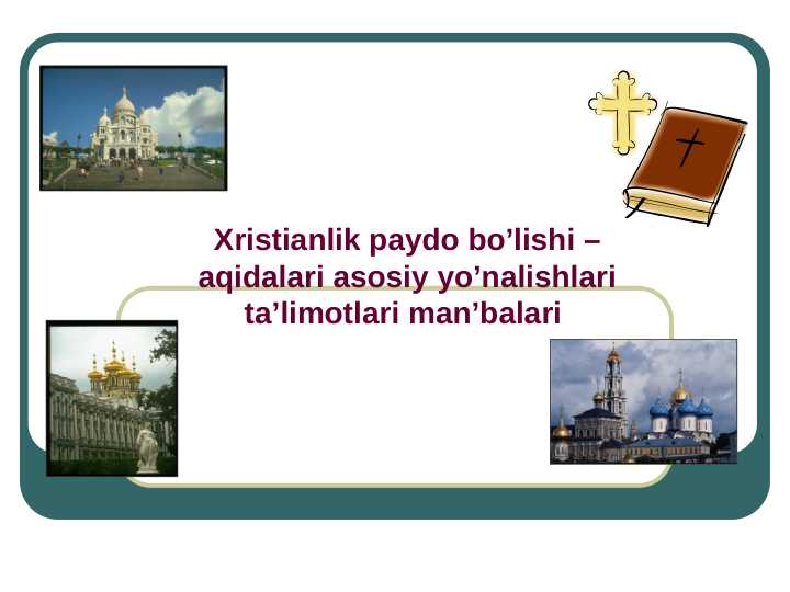 Xristianlik paydo bo’lishi –aqidalari asosiy yo’nalishlari ta’limotlari man’balari