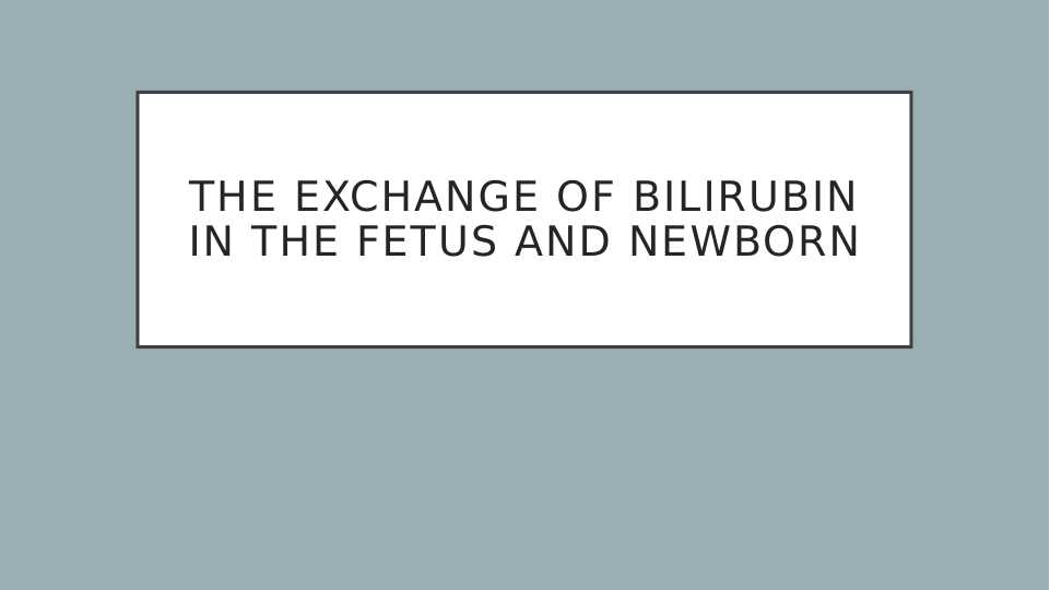 The exchange of bilirubin in the fetus and newborn