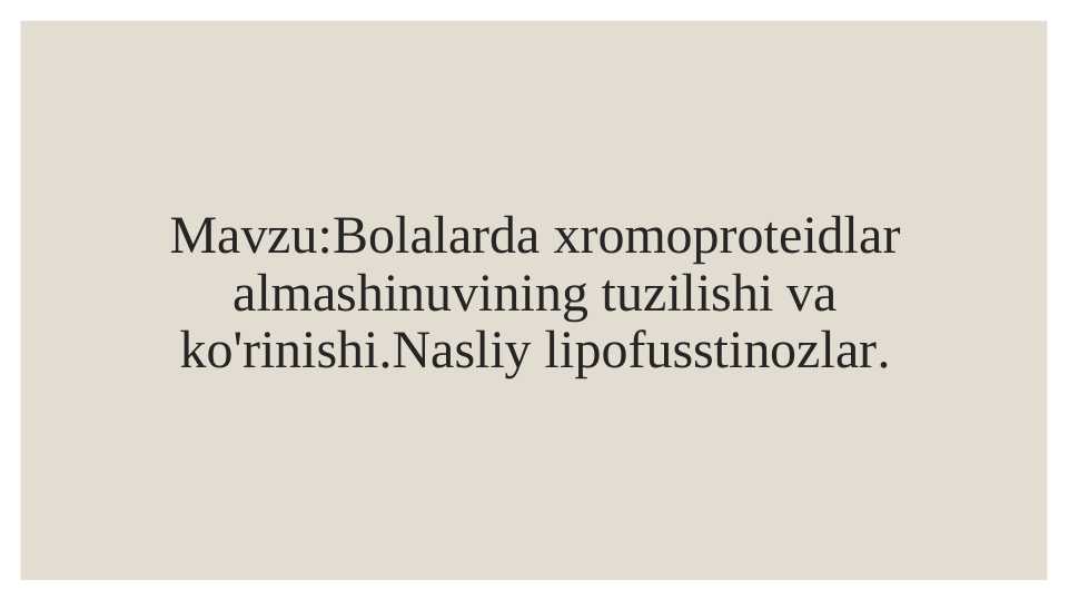 Bolalarda xromoproteidlar almashinuvining tuzilishi va ko'rinishi.Nasliy lipofusstinozlar.