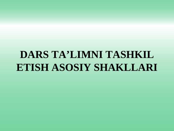 DARS TA’LIMNI TASHKIL ETISH ASOSIY SHAKLLARI