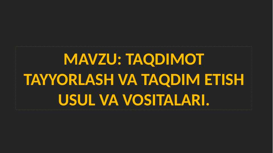 TAQDIMOT TAYYORLASH VA TAQDIM ETISH USUL VA VOSITALARI