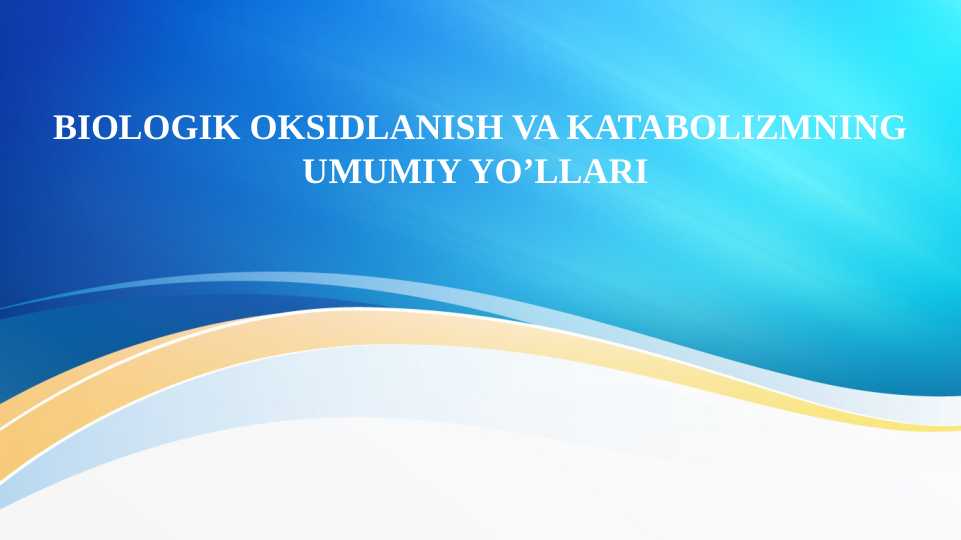 Biologik oksidlanish va katabolizmning umumiy yo’llari