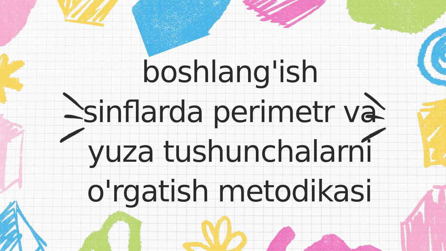 boshlang'ish sinflarda perimetr va yuza tushunchalarni o'rgatish metodikasi