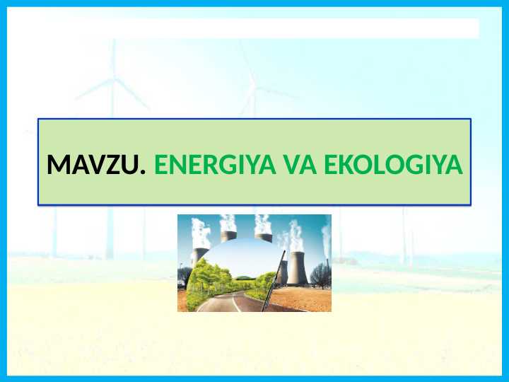 ENERGIYA VA EKOLOGIYA TABIIY FAN