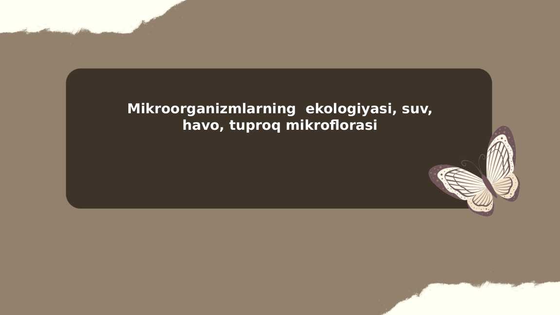 Mikroorganizmlarning  ekologiyasi, suv, havo, tuproq mikroflorasi