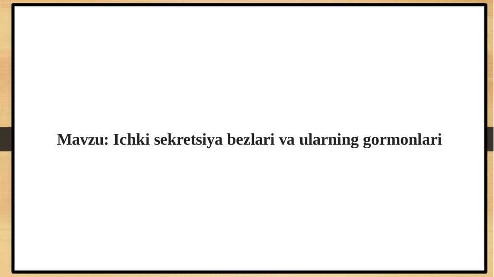 Ichki sekretsiya bezlari va ularning gormonlari