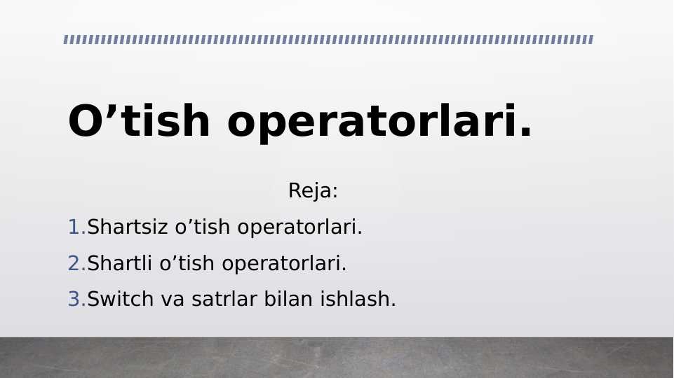 O’tish operatorlari.Shartsiz o’tish operatorlari.  Shartli o’tish operatorlari. Switch va satrlar bilan ishlash