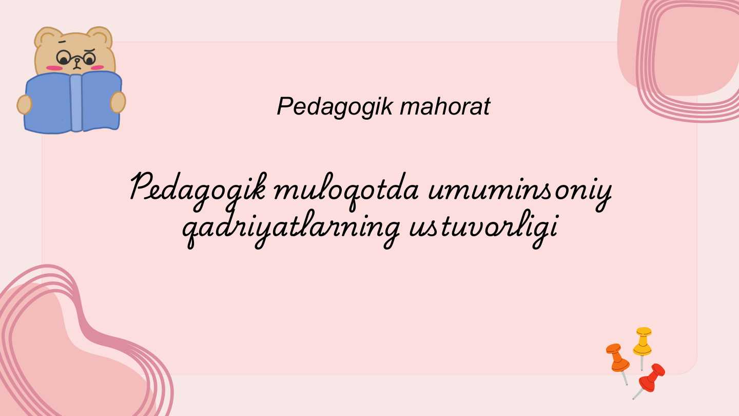 Pedagogik muloqotda umuminsoniy qadriyatlarning ustuvorligi