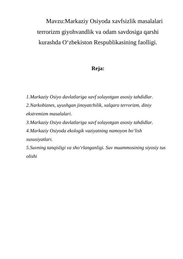 Markaziy Osiyoda xavfsizlik masalalari terrorizm giyohvandlik va odam savdosiga qarshi kurashda O‘zbekiston Respublikasining faolligi.