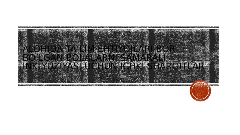 Alohida ta’lim ehtiyojlari bor bo’lgan bolalarni samarali inklyuziyasi uchun ichki sharoitlar