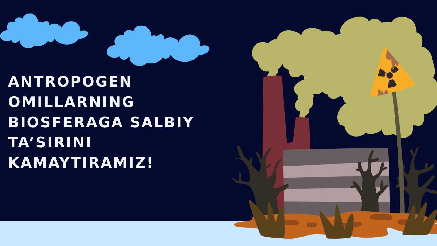 Antropogen omillarning biosferaga salbiy ta’sirini kamaytiramiz(prezentatsiya)