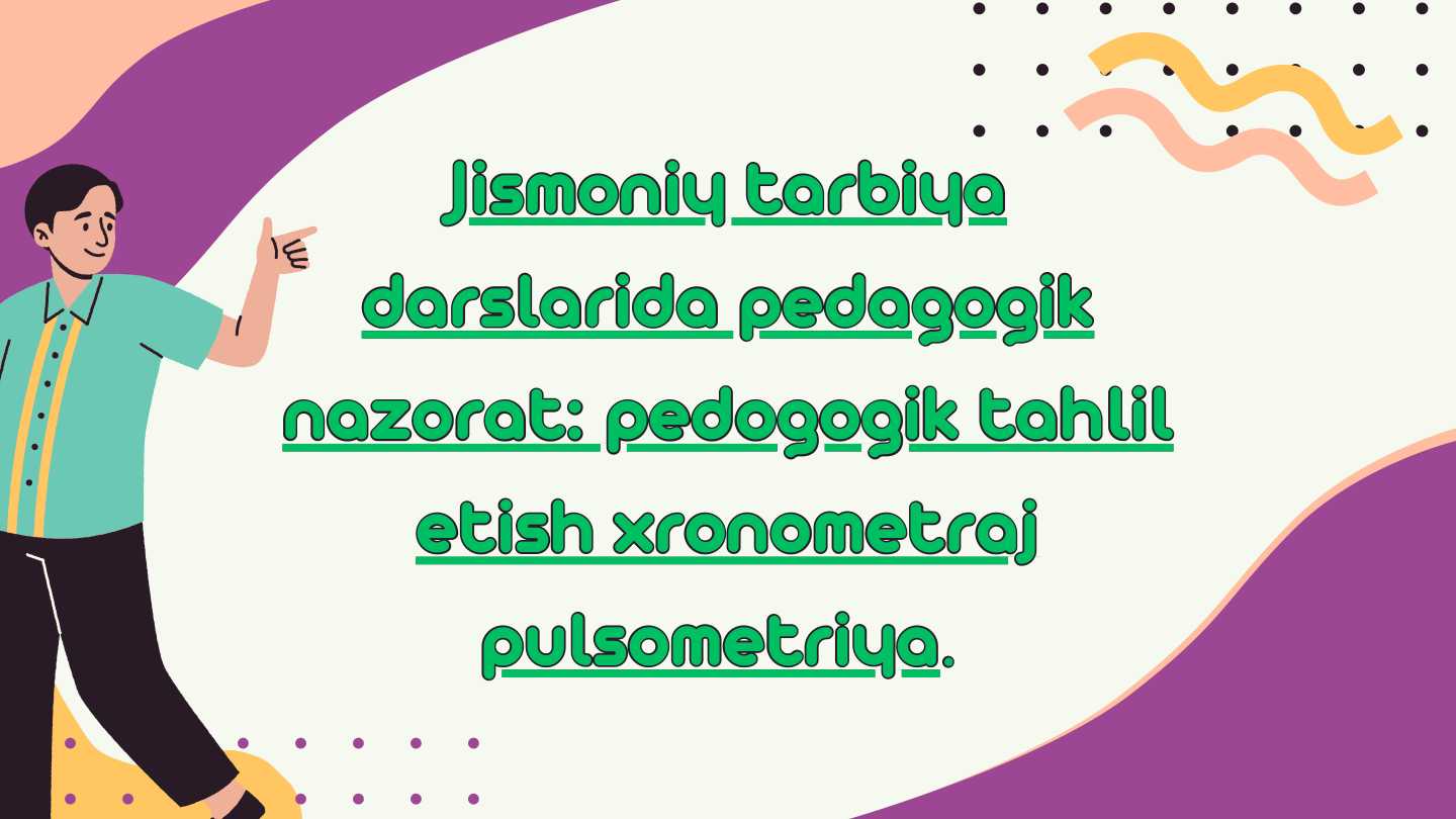 Jismoniy tarbiya Jismoniy tarbiya darslarida pedagogik darslarida pedagogik nazorat: pedogogik tahlil nazorat: pedogogik tahlil etish xronometraj etish xronometraj pulsometriya.
