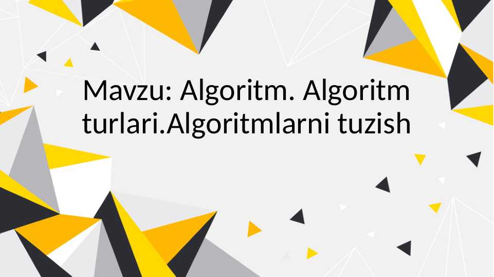 Algoritm Algoritm turlari Algoritmlarni tuzish