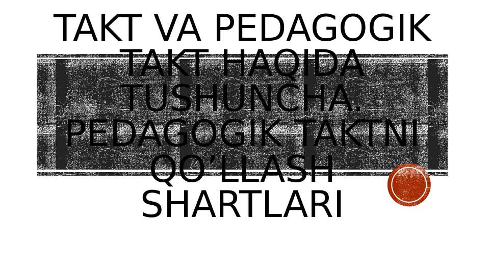 Takt va pedagogik takt haqida tushuncha. Pedagogik taktni qo’llash shartlari