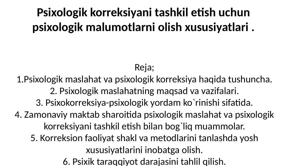 Psixologik korreksiyani tashkil etish uchun psixologik malumotlarni olish xususiyatlar 35.pptx