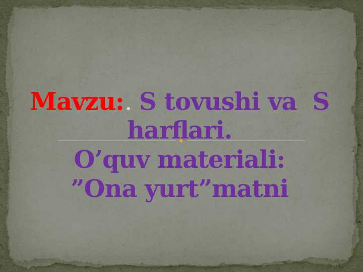 S tovushi va  S harflari.O’quv materiali:”Ona yurt”matni