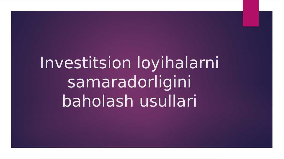 Investitsion loyihalarni samaradorligini baholash usullari