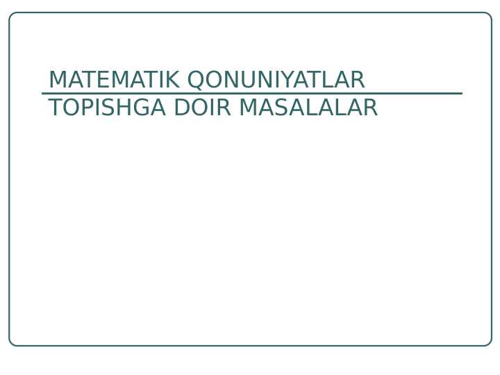 MATEMATIK QONUNIYATLAR TOPISHGA DOIR MASALALAR