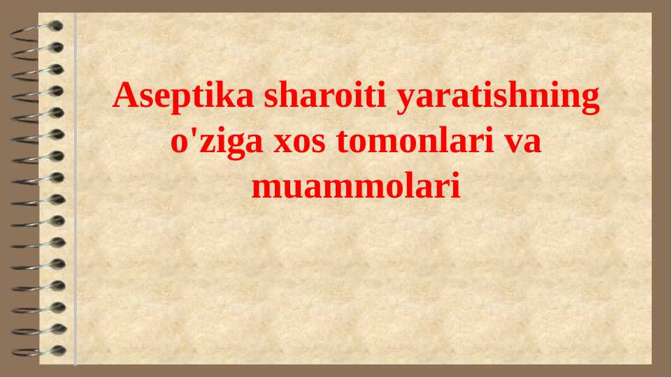 Aseptika sharoiti yaratishning o'ziga xos tomonlari va muammolari