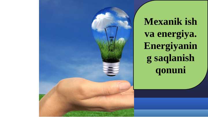 Mexanik ish va energiya. Energiyaning saqlanish qonuni