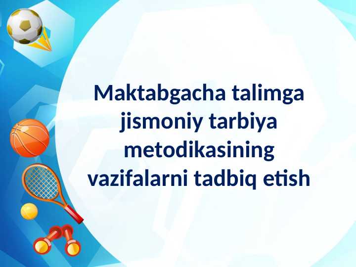 Maktabgacha talimga jismoniy tarbiya metodikasining vazifalarni tadbiq etish