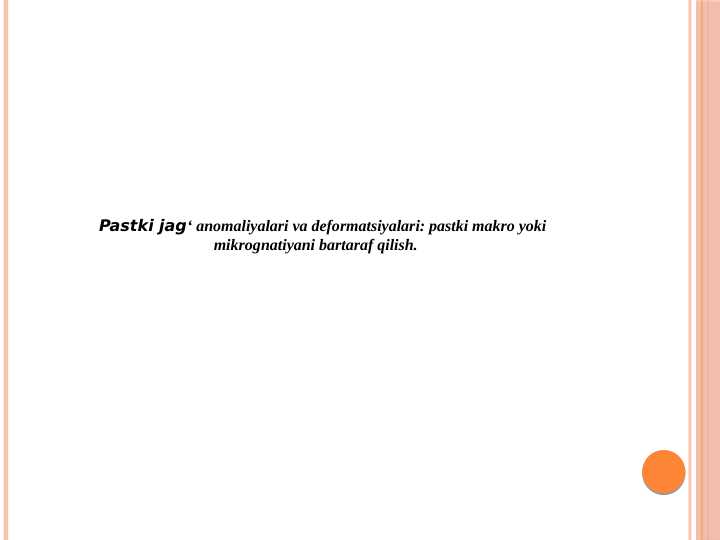Pastki jag‘ anomaliyalari va deformatsiyalari: pastki makro yoki                              mikrognatiyani bartaraf qilish.