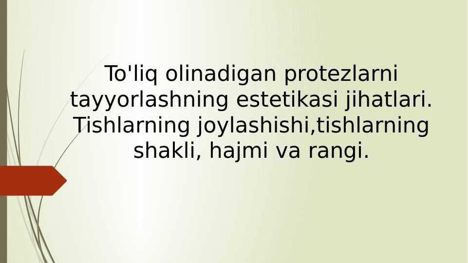 To'liq olinadigan protezlarni tayyorlashning estetikasi jihatlari. Tishlarning joylashishi,tishlarning shakli, hajmi va rangi.