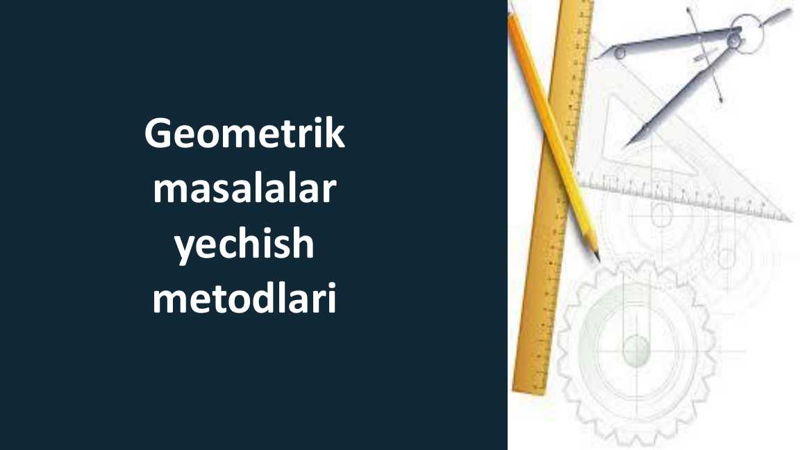 Geometrik masalalar yechish metodlari