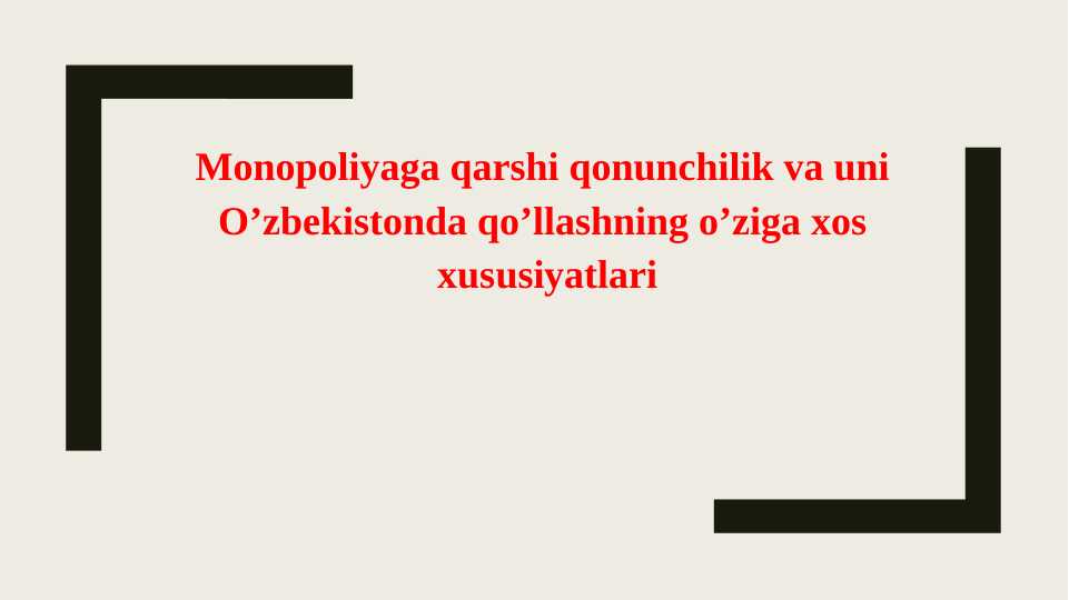 Monopoliyaga qarshi qonunchilik va uni O’zbekistonda qo’llashning o’ziga xos xususiyatlari