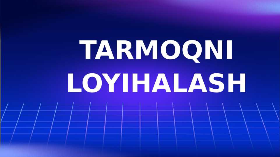 TARMOQNI LOYIHALASH