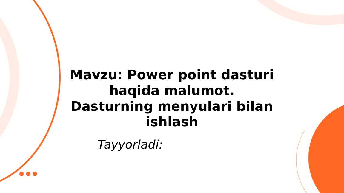 Power point dasturi haqida malumot. Dasturning menyulari bilan ishlash