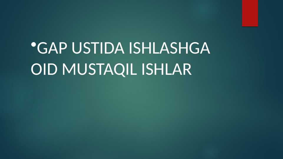 GAP USTIDA ISHLASHGA OID MUSTAQIL ISHLAR