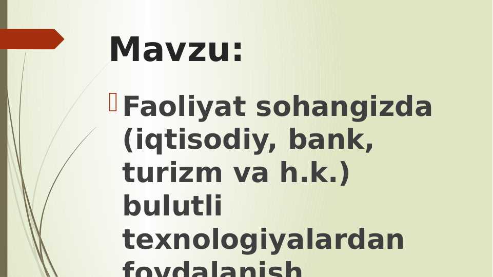 Faoliyat sohangizda (iqtisodiy, bank, turizm va h.k.) bulutli texnologiyalardanfoydalanish xususiyatlari.