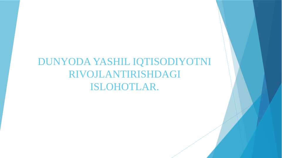 DUNYODA YASHIL IQTISODIYOTNI RIVOJLANTIRISHDAGI ISLOHOTLAR.