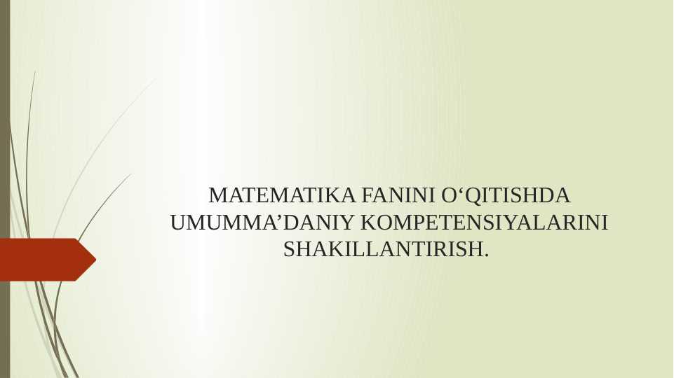 MATEMATIKA FANINI O‘QITISHDA UMUMMA’DANIY KOMPETENSIYALARINI SHAKILLANTIRISH.
