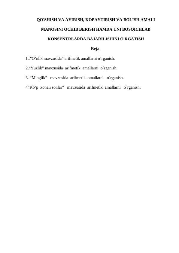 QO'SHISH VA AYIRISH, KOPAYTIRISH VA BOLISH AMALI MANOSINI OCHIB BERISH HAMDA UNI BOSQICHLAB KONSENTRLARDA BAJARILISHINI O'RGATISH