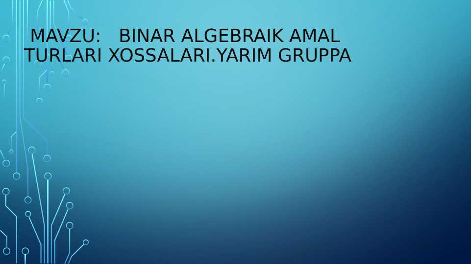BINAR ALGEBRAIK AMAL TURLARI XOSSALARI.YARIM GRUPPA