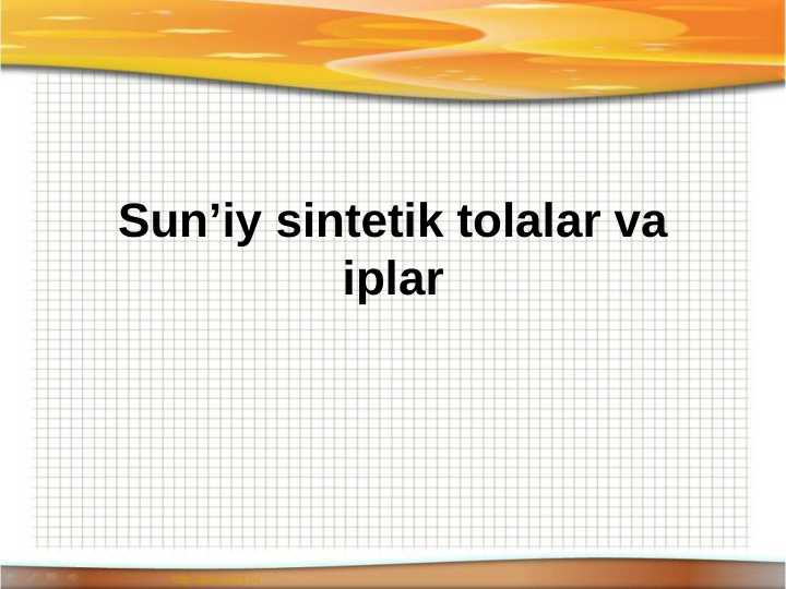 Sun’iy sintetik tolalar va iplarSun’iy sintetik tolalar va iplar