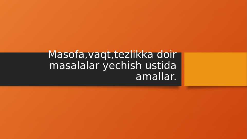 Masofa,vaqt,tezlikka doir masalalar yechish ustida amallar