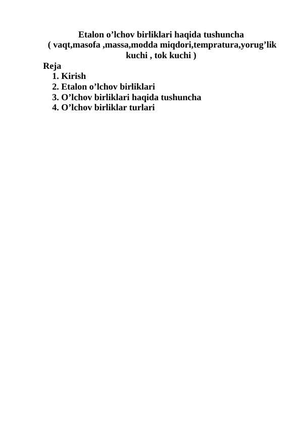 Etalon o’lchov birliklari haqida tushuncha  ( vaqt,masofa ,massa,modda miqdori,tempratura,yorug’lik kuchi , tok kuchi )Etalon o’lchov birliklari haqida tushuncha  ( vaqt,masofa ,massa,modda miqdori,tempratura,yorug’lik kuchi , tok kuchi )