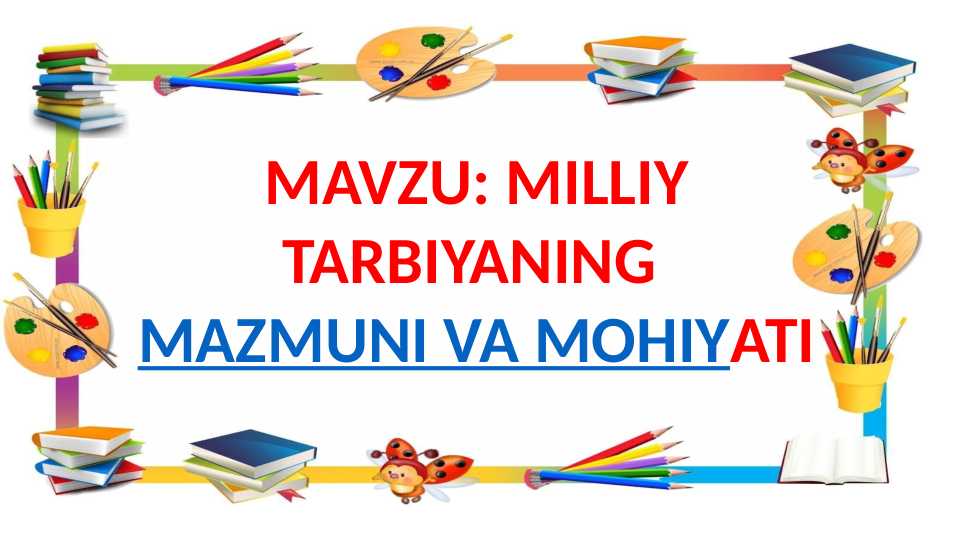 MILLIY TARBIYANING MAZMUNI VA MOHIYATI