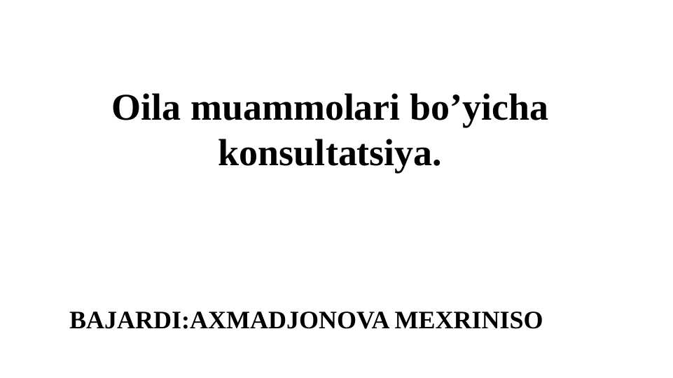 Oila muammolari bo’yicha konsultatsiya. SLAYD 40 SAHIFA