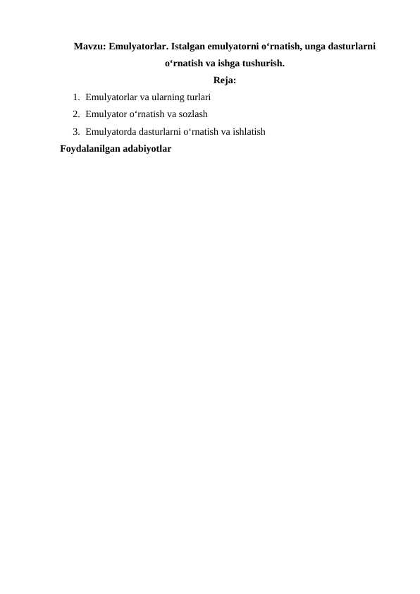 Emulyatorlar. Istalgan emulyatorni oʻrnatish, unga dasturlarni oʻrnatish va ishga tushurish.