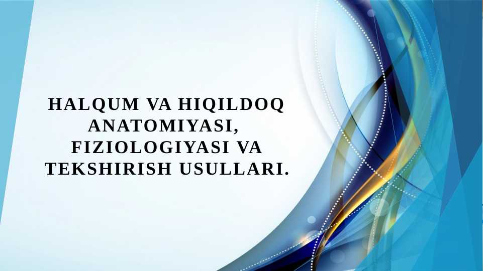Halqum va hiqildoq anatomiyasi, fiziologiyasi va tekshirish usullari.