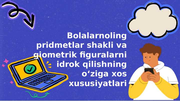 Bolalarnoling pridmetlar shakli va giometrik figuralarni idrok qilishning o‘ziga xos xususiyatlari